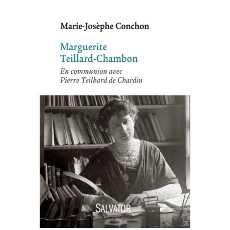 Marguerite Teillard-Chambon, en communion avec Pierre Teilhard de Chardin