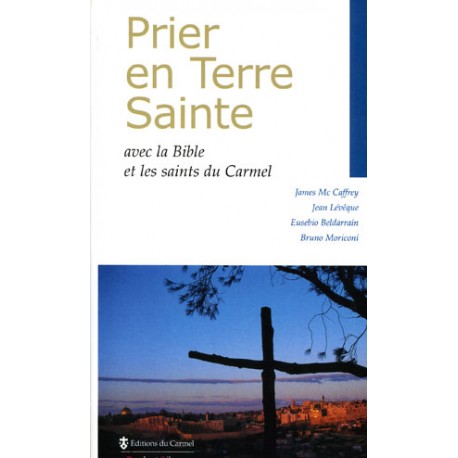 Prier en Terre Sainte avec la Bible et les saints du Carmel