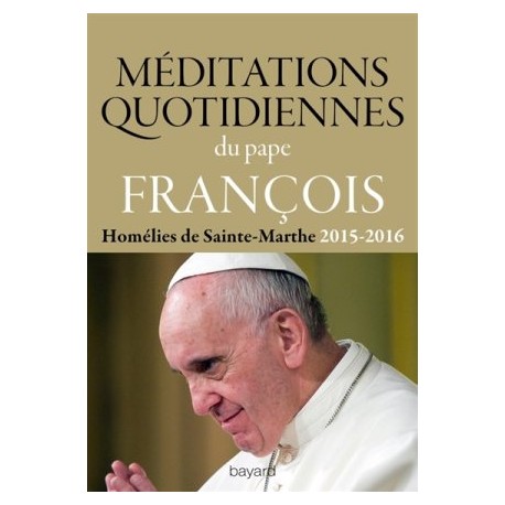 Méditations quotidiennes - Homélies de Sainte-Marthe (2015-2016)