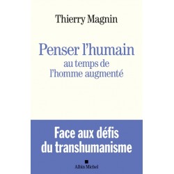 Penser l'humain au temps de l'homme augmenté - Face aux défis du transhumanisme