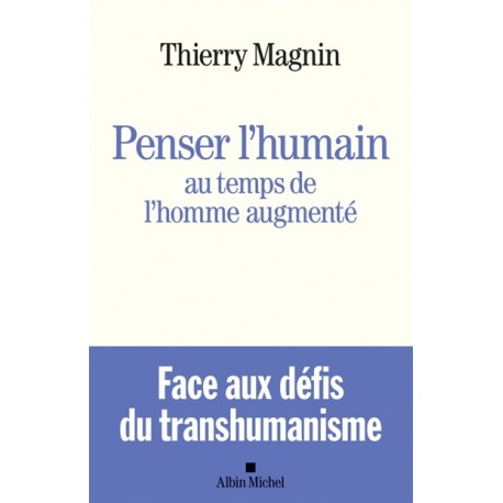 Penser l'humain au temps de l'homme augmenté - Face aux défis du transhumanisme