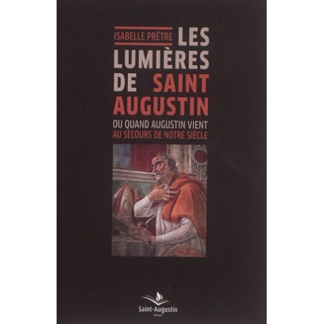 Les lumières de Saint Augustin ou quand Augustin vient au secours de notre siècle