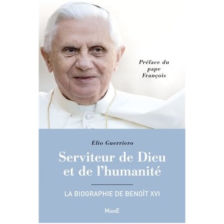 Serviteur de Dieu et de l'humanité - La biographie de Benoît XVI