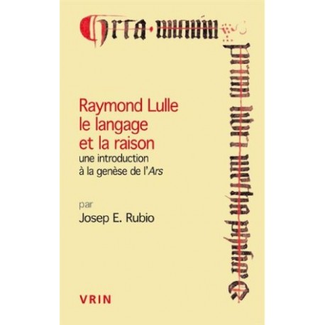 Raymond Lulle, le langage et la raison - Une introduction à la genèse de l'Ars