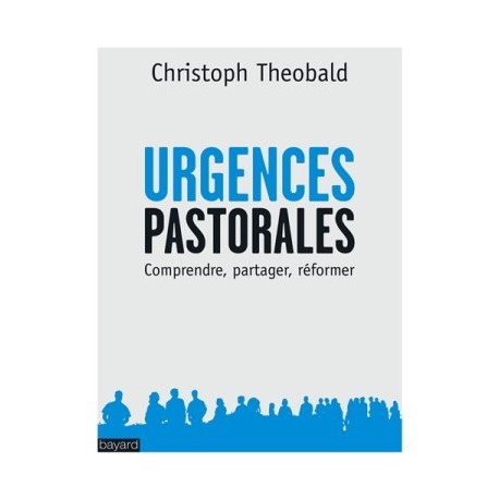 Urgences pastorales : comprendre, partager, réformer