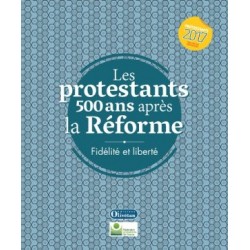 Les protestants 500 ans après la Réforme, fidélité et liberté