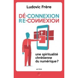 Déconnexion - Reconnexion, une spiritualité chrétienne du numérique ?