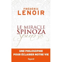 Le miracle Spinoza, une philosophie pour éclairer notre vie