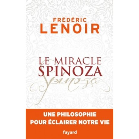 Le miracle Spinoza, une philosophie pour éclairer notre vie