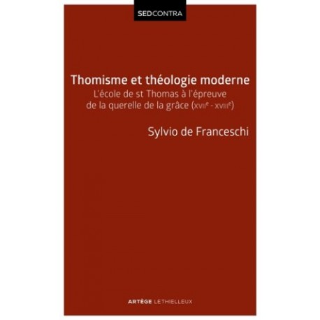 Thomisme et théologie moderne, l'école de st Thomas à l'épreuve de la querelle de la grâce (XVIIe-XVIIIe)