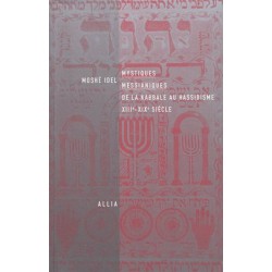 Mystiques messianiques, de la kabbale au hassidisme (XIIIe-XIXe siècle)
