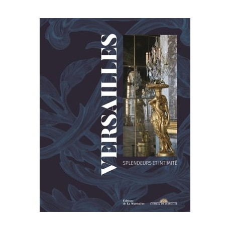Versailles, splendeurs et intimité