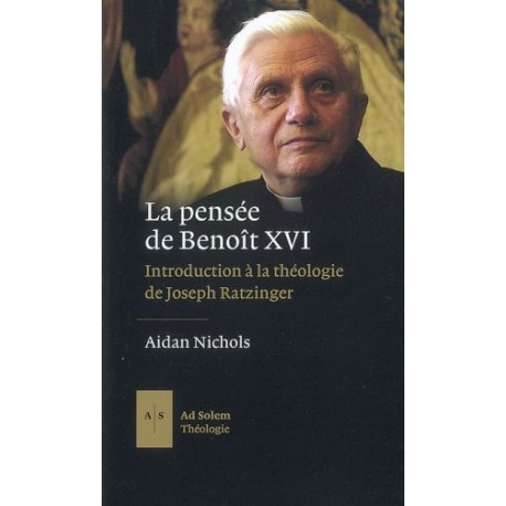 La pensée de Benoît XVI, introduction à la théologie de Joseph Ratzinger