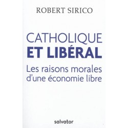 Catholique et libéral, les raisons morales d'une économie libre