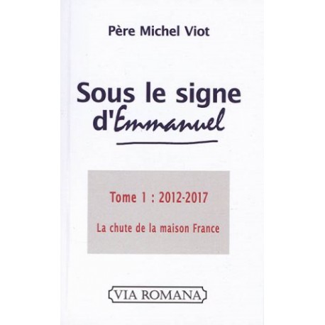 Sous le signe d'Emmanuel - Tome 1 (2012-2017) : La chute de la maison France