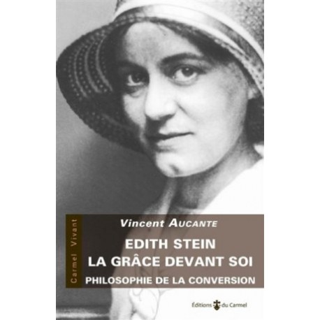 Edith Stein, la grâce devant soi - Philosophie de la conversion