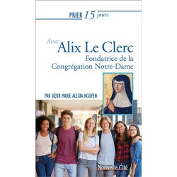 Prier 15 jours avec Alix Le Clerc, fondatrice de la Congrégation Notre-Dame