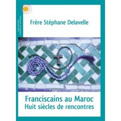 Franciscains au Maroc, huit siècles de rencontres