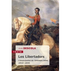 Les Libertadors, l’émancipation de l’Amérique latine (1810-1830)