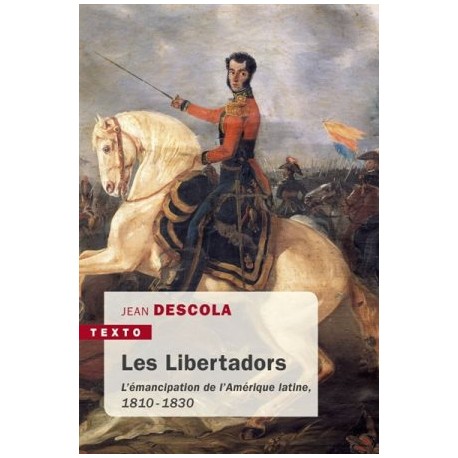 Les Libertadors, l’émancipation de l’Amérique latine (1810-1830)