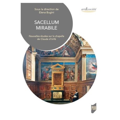 Sacellum mirabile, nouvelles études sur la chapelle de Claude d'Urfé