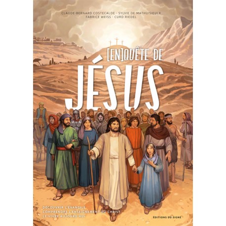 (En)quête de Jésus : découvrir l'Evangile, comprendre l'enseignement du Christ, le vivre aujourd'hui