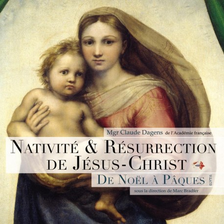 Nativité & résurrection de Jésus-Christ, de Noël à Pâques