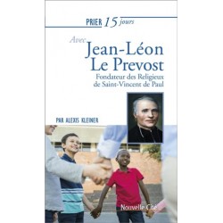 Prier 15 jours avec Jean-Léon Le Prévost - Fondateur des Religieux de Saint-Vincent de Paul
