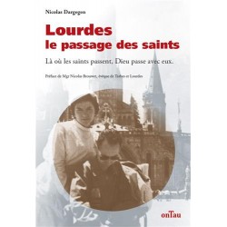 Lourdes, le passage des saints - Là où les saints passent, Dieu passe avec eux