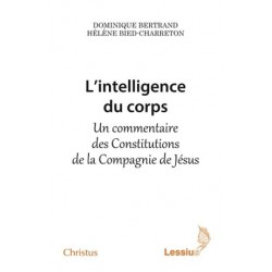L'intelligence du corps : un commentaire des Constitutions de la Compagnie de Jésus