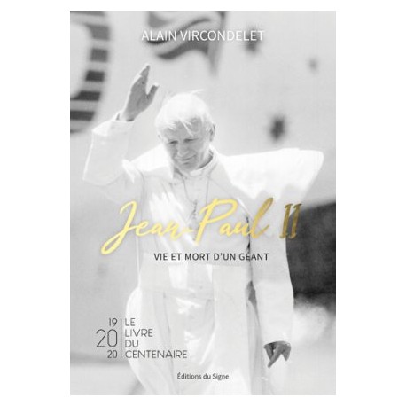Jean-Paul II, vie et mort d'un géant (1920-2020 : le livre du centenaire)