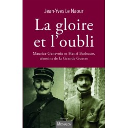 La gloire et l'oubli, Maurice Genevoix et Henri Barbusse, témoins de la Grande Guerre