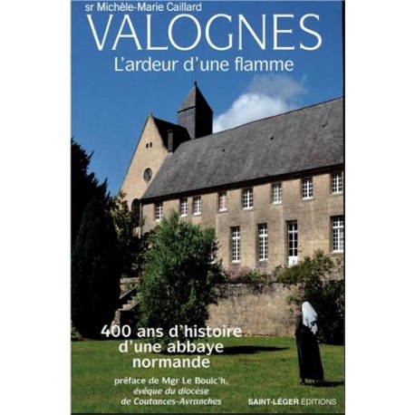 Valognes, l'ardeur d'une flamme : 400 ans d’histoire d’une abbaye normande