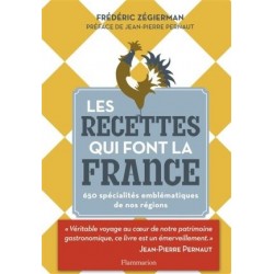 Les recettes qui font la France - 650 spécialités emblématiques de nos régions