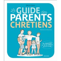 Le guide des parents chrétiens : foi, éducation et vie de famille de 0 à 12 ans
