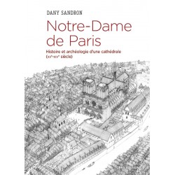 Notre-Dame de Paris, histoire et archéologie d'une cathédrale (XIIe-XIVe siècle)