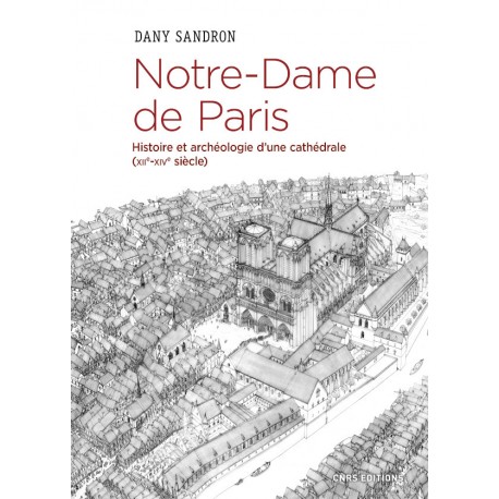 Notre-Dame de Paris, histoire et archéologie d'une cathédrale (XIIe-XIVe siècle)