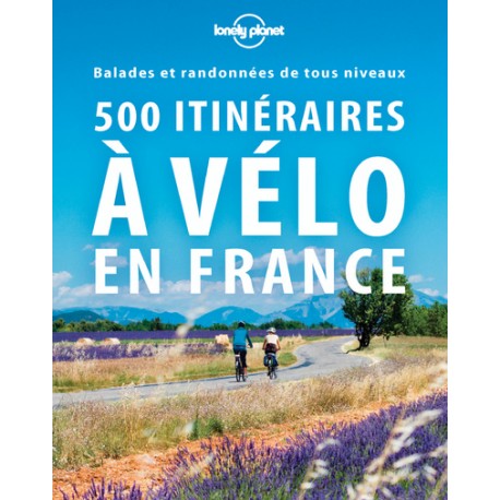 500 itinéraires à vélo en France, balades et randonnées de tous niveaux