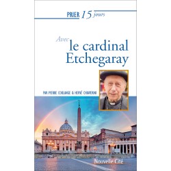 Prier 15 jours avec le cardinal Etchegaray