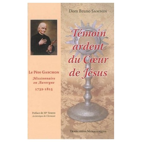 Témoin ardent du coeur de Jésus : le père Gaschon, missionnaire en Auvergne (1732-1815)