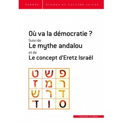 Où va la démocratie ? Suivi de Le mythe andalou et de Le concept d’Eretz Israël