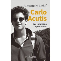 Carlo Acutis : ses intuitions spirituelles