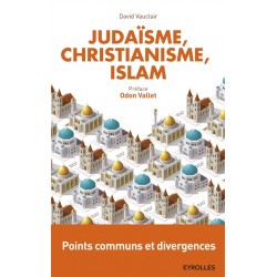 Judaïsme, christianisme et islam : points communs et divergences