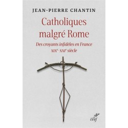 Catholiques malgré Rome : des croyants infidèles en France XIXe-XXIe siècle