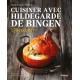 Cuisiner avec Hildegarde de Bingen 170 recettes