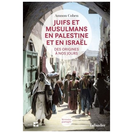 Juifs et Musulmans en Palestine et en Israël (des origines à nos jours)